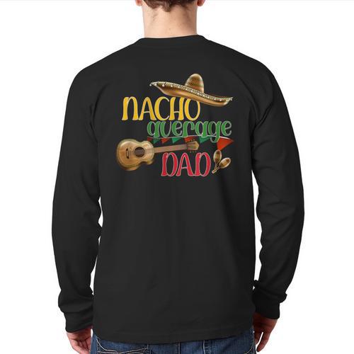 Nacho Average Dad Father's Day Cinco De Mayo Mexican Fiesta Long Sleeve T-Shirt Back Print - Father's Day Fun