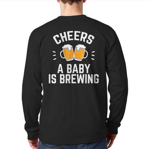 New Dad Baby Shower Cheers A Baby Is Brewing Long Sleeve T-Shirt Back Print - Father's Day Fun