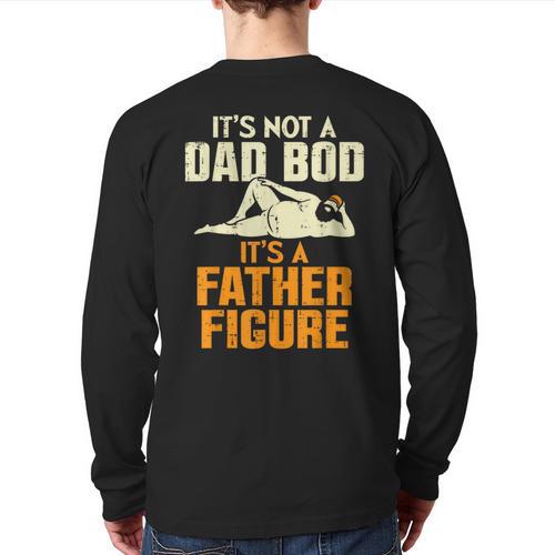 Not Dad BOD Its A Father Figure Fathers Day Daddy Papa Long Sleeve T-Shirt Back Print - Father's Day Fun