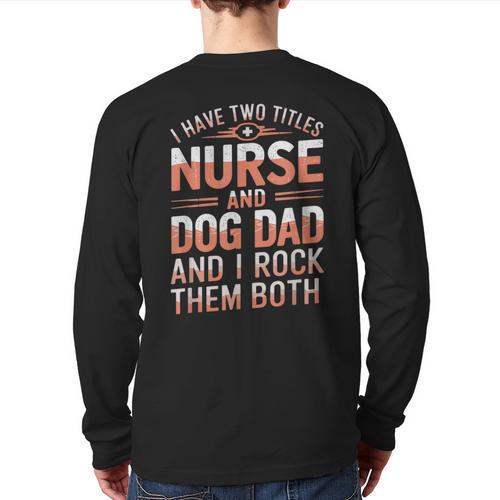 Nurse Dad I Have Two Titles Nurse And Dog Dad And I Rock For Men Long Sleeve T-Shirt Back Print - Father's Day Fun