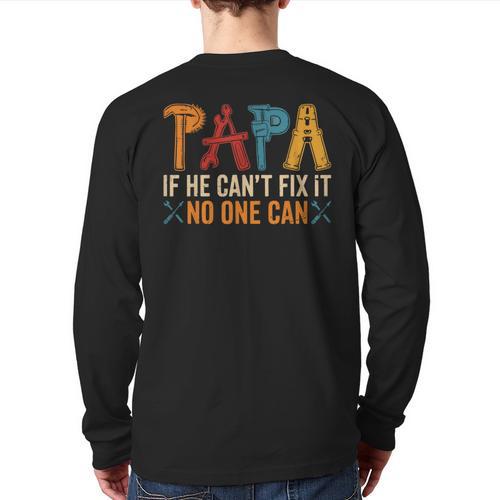 Papa If He Can't Fix It No One Can Father's Day Dad Grandpa Long Sleeve T-Shirt Back Print - Father's Day Fun