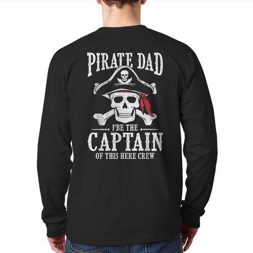 Pirate Dad I Be The Captain Of This Here Crew Pirate Dad Long Sleeve T-Shirt Back Print - Father's Day Fun