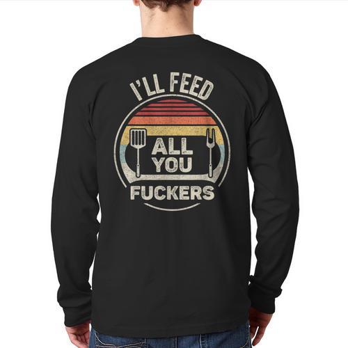 Retro BBQ Dad Joke I'Ll Feed All You Fuckers Barbecue Long Sleeve T-Shirt Back Print - Father's Day Fun