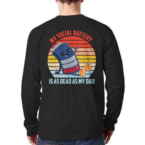 My Social Battery Is As Dead As My Dad Long Sleeve T-Shirt Back Print - Father's Day Fun