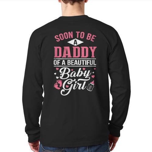 Soon To Be A Daddy Of A Beautiful Baby Girl New Dad T-Shirt Long Sleeve T-Shirt Back Print - Father's Day Fun