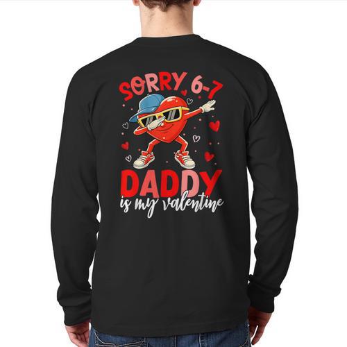 Sorry 67 Daddy Is My Valentine Six Seven Meme Kids 6 7 Dad Long Sleeve T-Shirt Back Print - Father's Day Fun