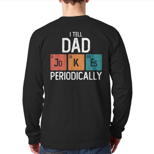 I Tell Dad Jokes Periodically Fathers Day Chemical Long Sleeve T-Shirt Back Print - Father's Day Fun