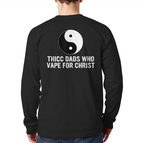 Thicc Dads Who Vape For Christ Father Day Long Sleeve T-Shirt Back Print - Father's Day Fun