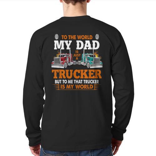 Trucker Father's Day To The World My Dad Is Just A Trucker Long Sleeve T-Shirt Back Print - Father's Day Fun