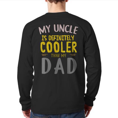 My Uncle Is Definitely Cooler Than My Dad Great For Uncle Long Sleeve T-Shirt Back Print - Father's Day Fun