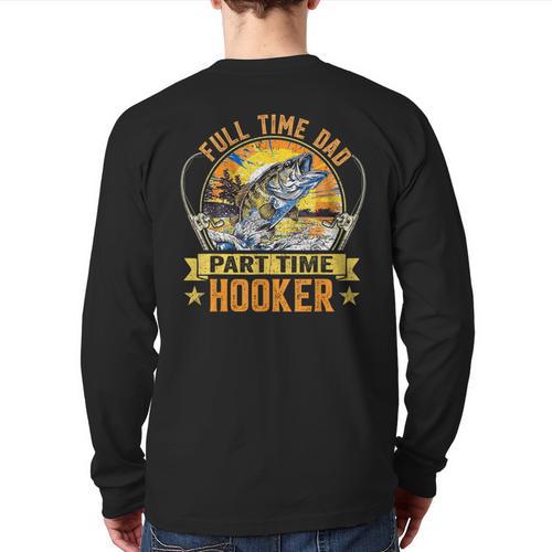 Vintage Father's Day Fishing Full Time Dad Part Time Hooker Long Sleeve T-Shirt Back Print - Father's Day Fun