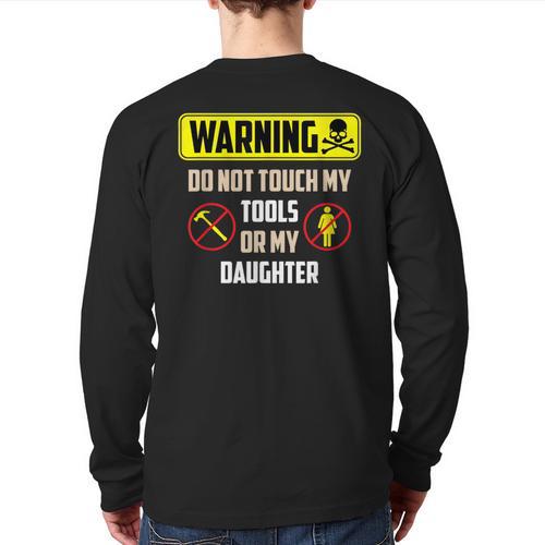 Warning Do Not Touch My Tools Or My Daughter Dad Long Sleeve T-Shirt Back Print - Father's Day Fun