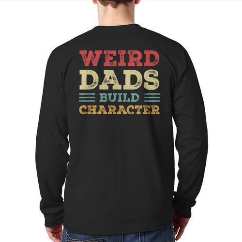 Weird Dads Build Character Vintage Long Sleeve T-Shirt Back Print - Father's Day Fun