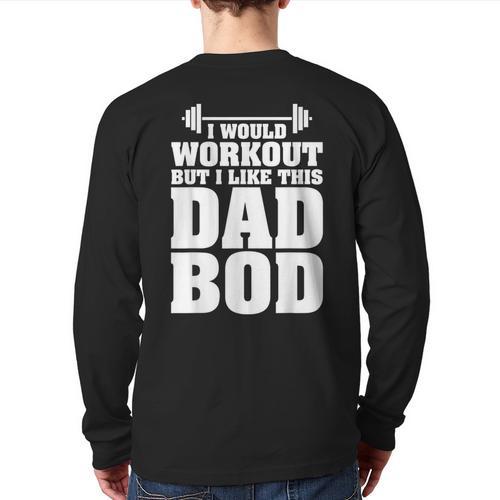 I Would Workout But I Like This Dad Bod s Long Sleeve T-Shirt Back Print - Father's Day Fun