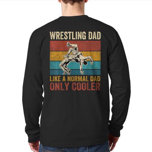 Wrestling Dad Like A Normal Dad Only Cooler Father's Day Long Sleeve T-Shirt Back Print - Father's Day Fun