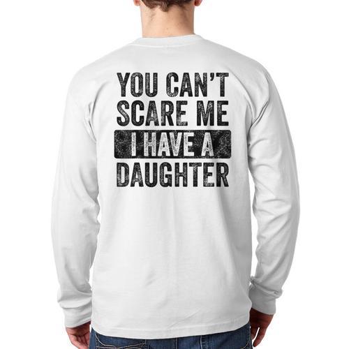 You Can't Scare Me I Have A Daughter Dad Father Joke Long Sleeve T-Shirt Back Print - Father's Day Fun