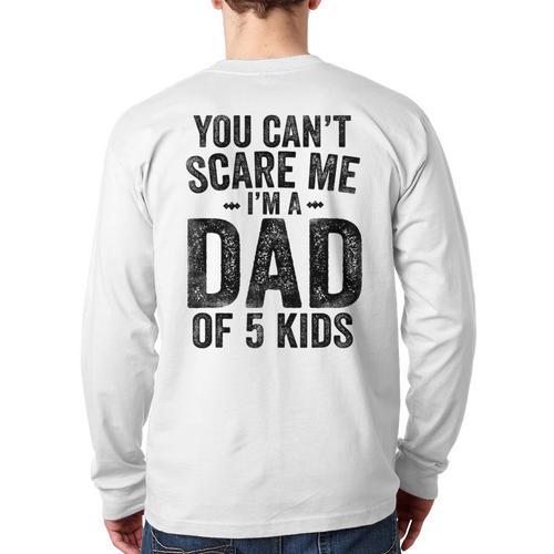 You Can't Scare Me I'm a Dad Of 5 Kids Father's Day Long Sleeve T-Shirt Back Print - Father's Day Fun