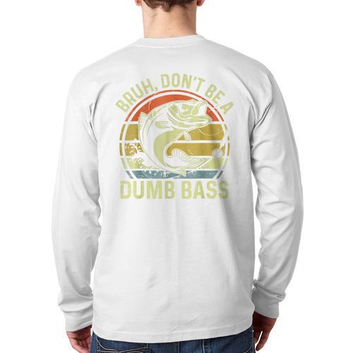 Fishing Father Day Tee Bruh Don't Be a Dumb Bass Dad Long Sleeve T-Shirt Back Print - Father's Day Fun