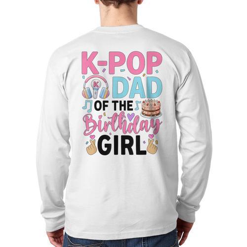 K-Pop Dad Of The Birthday Girl K Pop Birthday Party Long Sleeve T-Shirt Back Print - Father's Day Fun