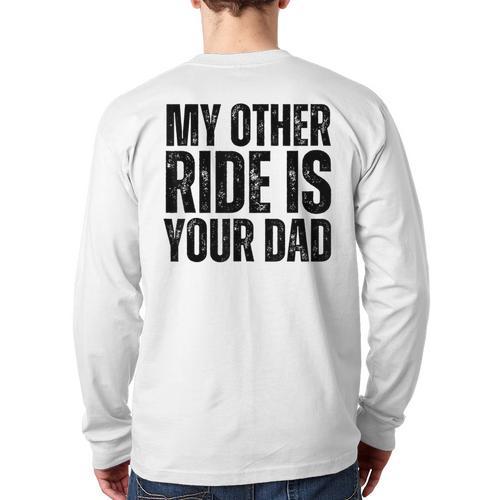 My Other Ride Is Your Dad Best Joke Dad Fathers Day Long Sleeve T-Shirt Back Print - Father's Day Fun