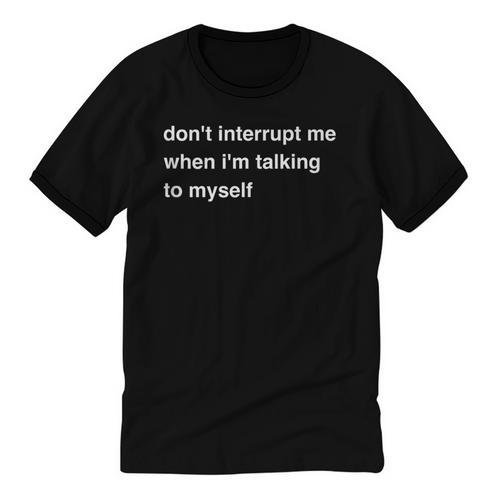 Don't Interrupt Me When I'm Talking To Myself Introvert Unisex Cotton Ringer T-Shirt - Raresse