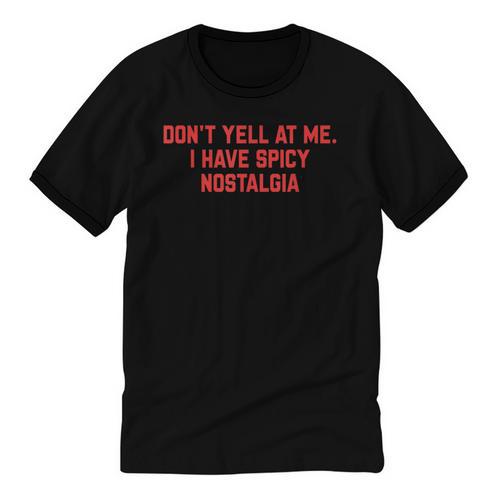 Don't Yell At Me I Have Spicy Nostalgia Unisex Cotton Ringer T-Shirt - Figerry