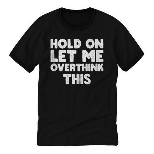 Hold On Let Me Overthink This Anxiety Introvert Unisex Cotton Ringer T-Shirt - Raresse