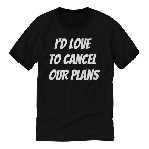 I'd Love To Cancel Our Plans Introvert Humor Art Unisex Cotton Ringer T-Shirt - Raresse