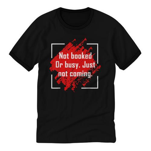 Not Booked Or Busy Just Not Coming Introvert Unisex Cotton Ringer T-Shirt - Raresse