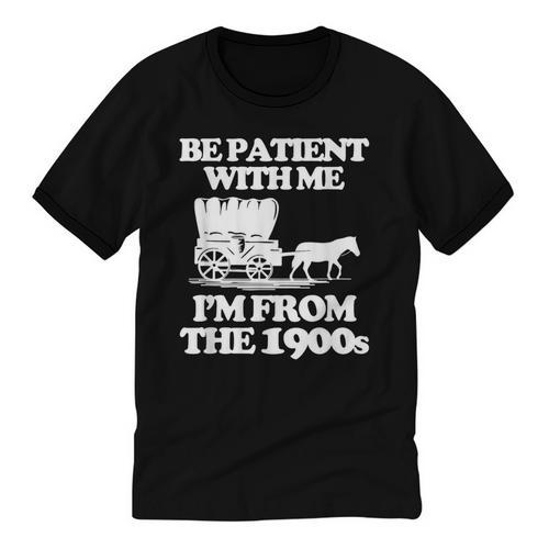 Be Patient With Me I'm From The 1900s Over The Hill Unisex Cotton Ringer T-Shirt - Figerry
