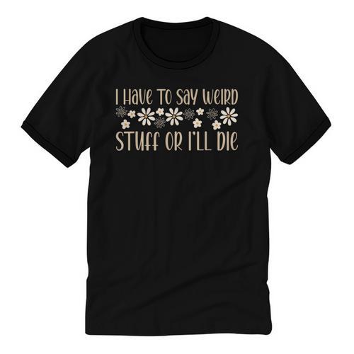 I Have To Say Weird Stuff Or I'Ll Die Weird Introvert Humor Unisex Cotton Ringer T-Shirt - Raresse