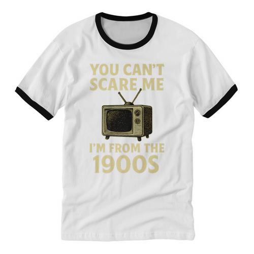 You Can't Scare Me I'm From The 1900s Television Retro Premium Unisex Cotton Ringer T-Shirt - Figerry