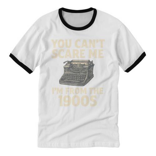 You Can't Scare Me I'm From The 1900s Vintage Typewriter Unisex Cotton Ringer T-Shirt - Figerry