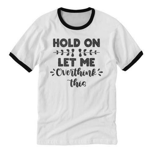 Hold On Let Me Overthink This Anxiety Women Introvert Unisex Cotton Ringer T-Shirt - Raresse