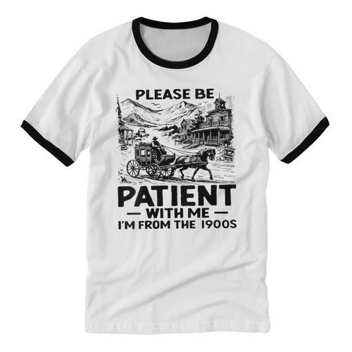 I'm From The 1900s Please Be Patient With Me Unisex Cotton Ringer T-Shirt - Figerry