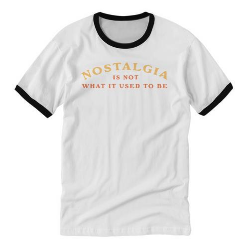Nostalgia Is Not What It Used To Be Saying Unisex Cotton Ringer T-Shirt - Figerry