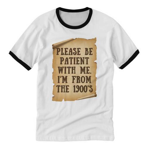 Old People Joke Please Be Patient With Me I'm From The 1900s Unisex Cotton Ringer T-Shirt - Figerry