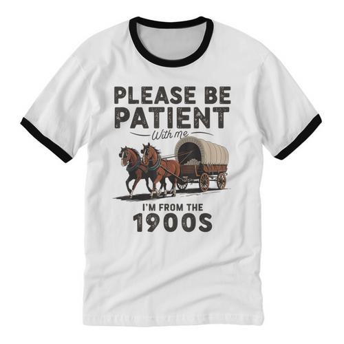 Be Patient With Me I'm From The 1900s Horse-Drawn Wagon Unisex Cotton Ringer T-Shirt - Figerry