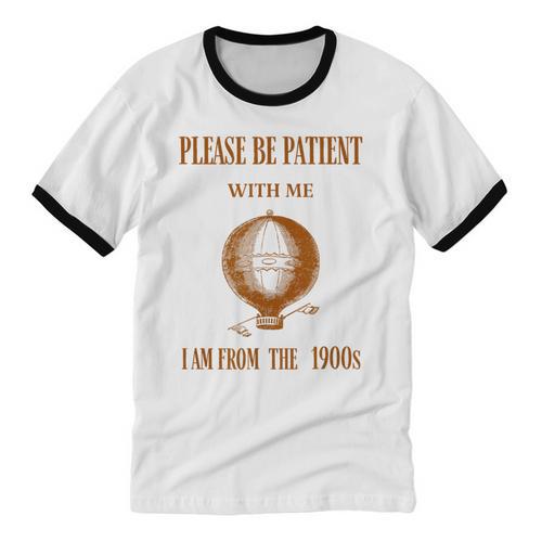 Please Be Patient With Me I'm From The 1900s Air Balloon Unisex Cotton Ringer T-Shirt - Figerry