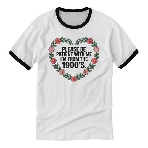 Please Be Patient With My I'm From The 1900s Birthday Unisex Cotton Ringer T-Shirt - Figerry