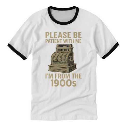 Please Be Patient With Me I'm From The 1900s Cash Register Premium Unisex Cotton Ringer T-Shirt - Figerry