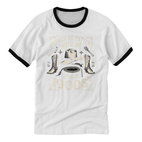 Please Be Patient With Me I'm From The 1900s Cowboy Quote Premium Unisex Cotton Ringer T-Shirt - Figerry