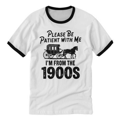 Please Be Patient With Me I'm From The 1900s Dad Joke Saying Unisex Cotton Ringer T-Shirt - Figerry