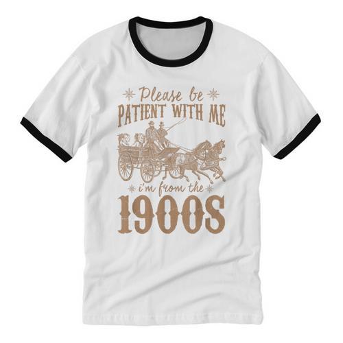 Please Be Patient I'm From The 1900s Mom Dad Men Women Unisex Cotton Ringer T-Shirt - Figerry