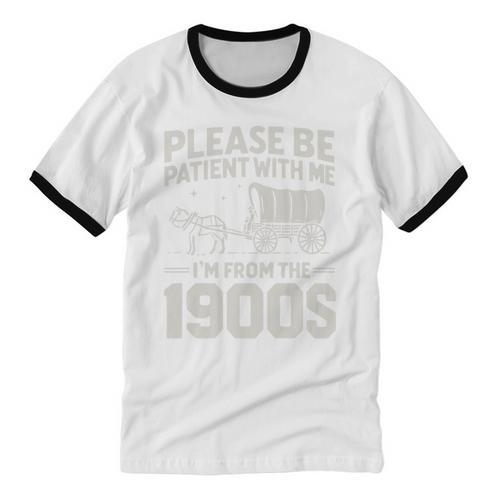 Please Be Patient I'm From The 1900s Sarcastic Saying Unisex Cotton Ringer T-Shirt - Figerry