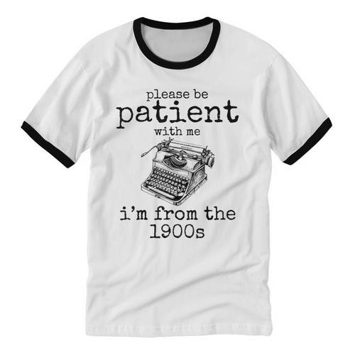 Please Be Patient With Me I'm From The 1900s Typewriter Tees Unisex Cotton Ringer T-Shirt - Figerry