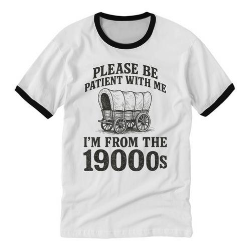 Please Be Patient I'm From The 1900s Unisex Cotton Ringer T-Shirt - Figerry