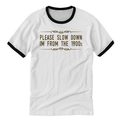 Please Slow Down I'm From The 1900s Unisex Cotton Ringer T-Shirt - Figerry