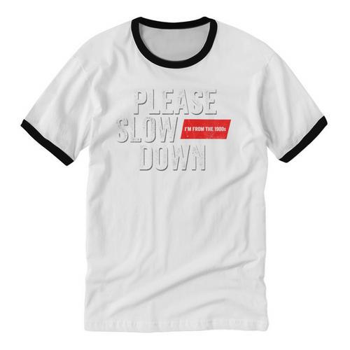 Please Slow Down Saying Quote Retro I'm From The 1900s Unisex Cotton Ringer T-Shirt - Figerry