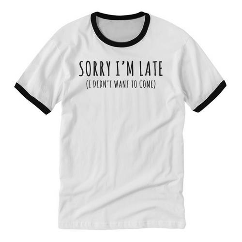 Sorry I’m Late I Didn’t Want To Come Introvert Humor Unisex Cotton Ringer T-Shirt - Raresse